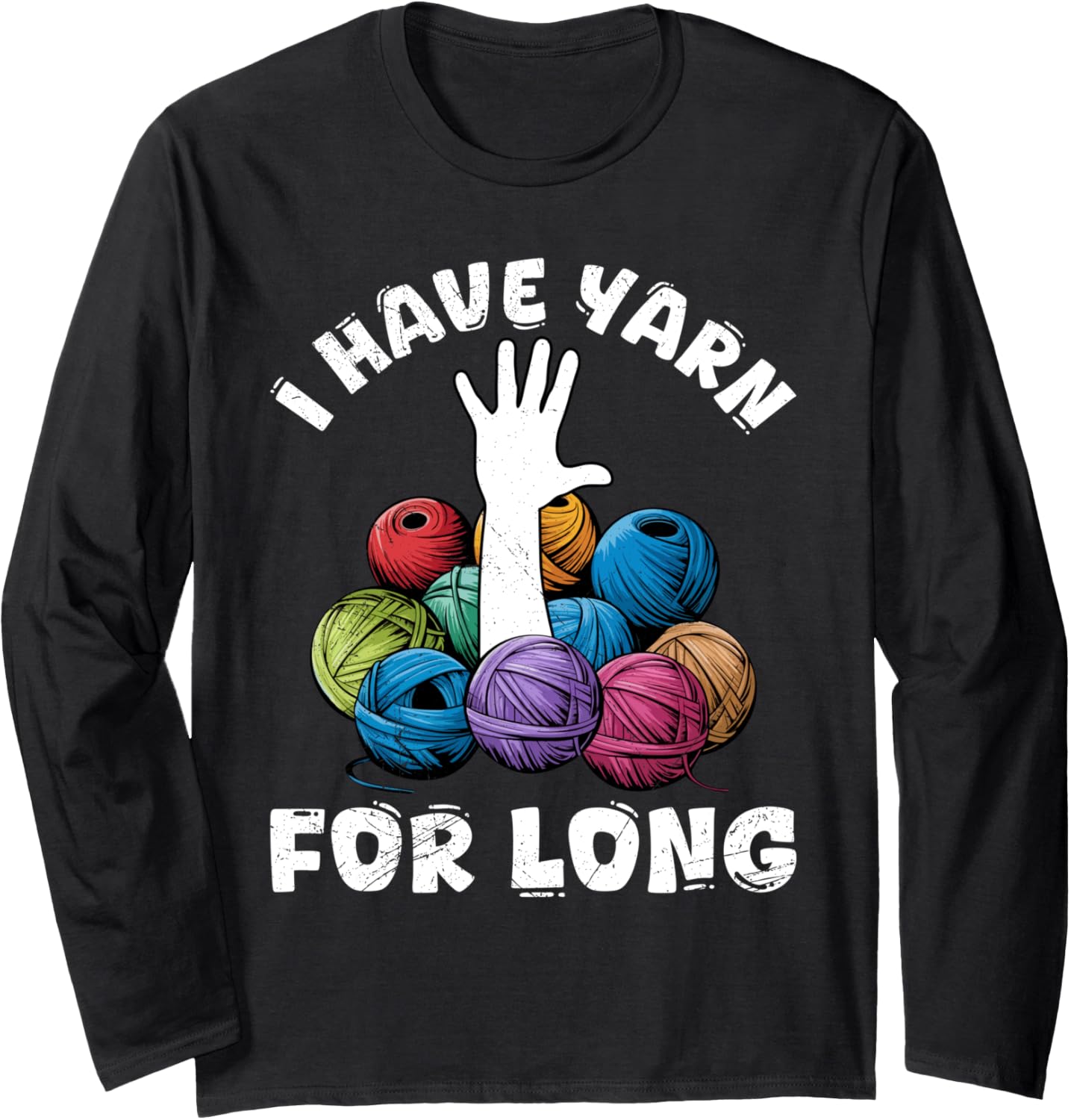 Yarn Collection I HAVE YARN FOR LONG Funny Yarn Collector Long Sleeve Yarn Supply | Viral US Pick | Best Seller Choice