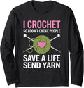 I Crochet So I Don u2019t Choke People Save a Life Send Yarn Long Sleeve Yarn Supply | High Search Volume | Customer ...