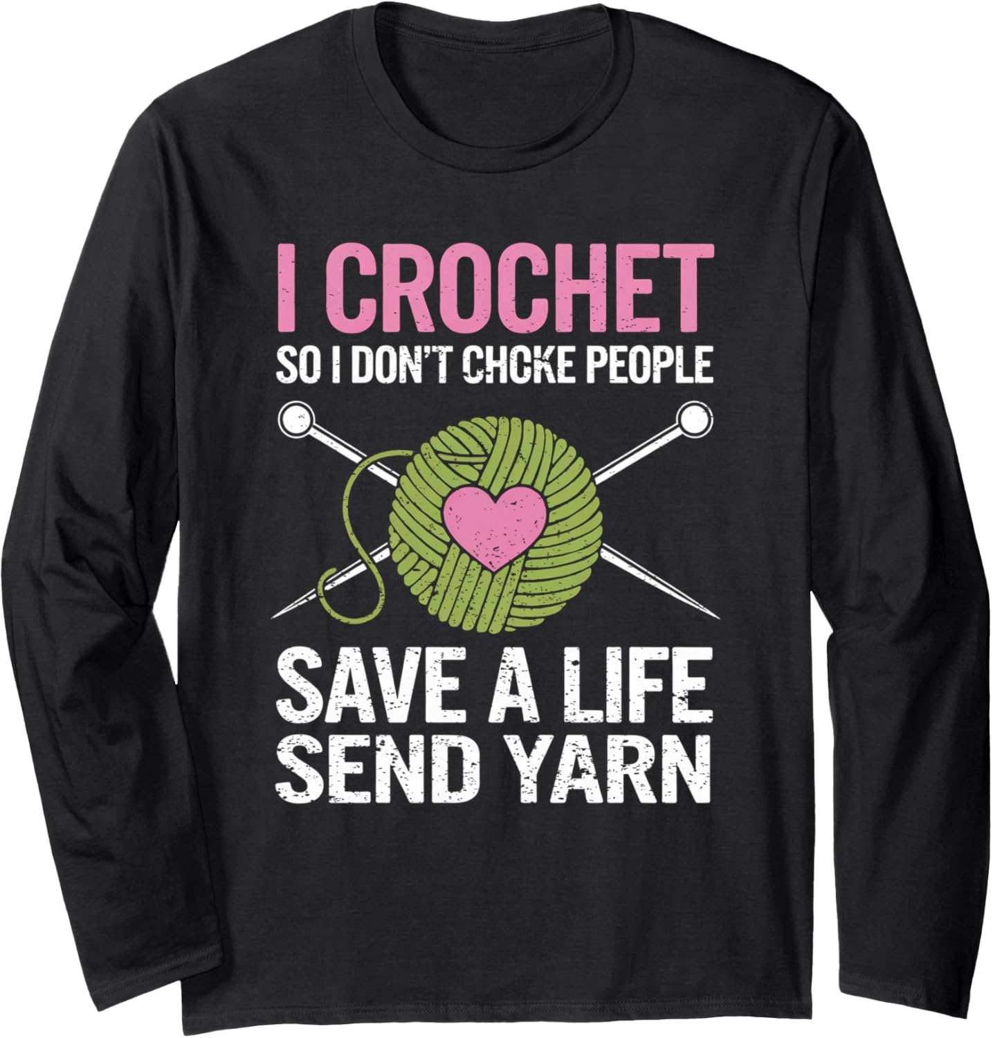 I Crochet So I Don u2019t Choke People Save a Life Send Yarn Long Sleeve Yarn Supply | High Search Volume | Customer ...