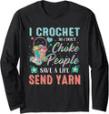 I crochet so i don't choke people save a life send yarn Long Sleeve Yarn Supply | Trending 2025 | Perfect for Crafters