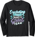 Crocheting and I Make a Great Team Meme for Creative Makers Long Sleeve Apparel | Premium Quality | Perfect Gift Idea