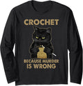 Crochet Because Murder Is Wrong - Crochet Black Cat Yarn Long Sleeve Yarn Supply | Viral US Pick | High CTR Title