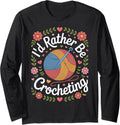 Crocheting is Life I'd Rather Be Crocheting Yarn Fans Long Sleeve Yarn Supply | Viral US Pick | Best Seller Choice