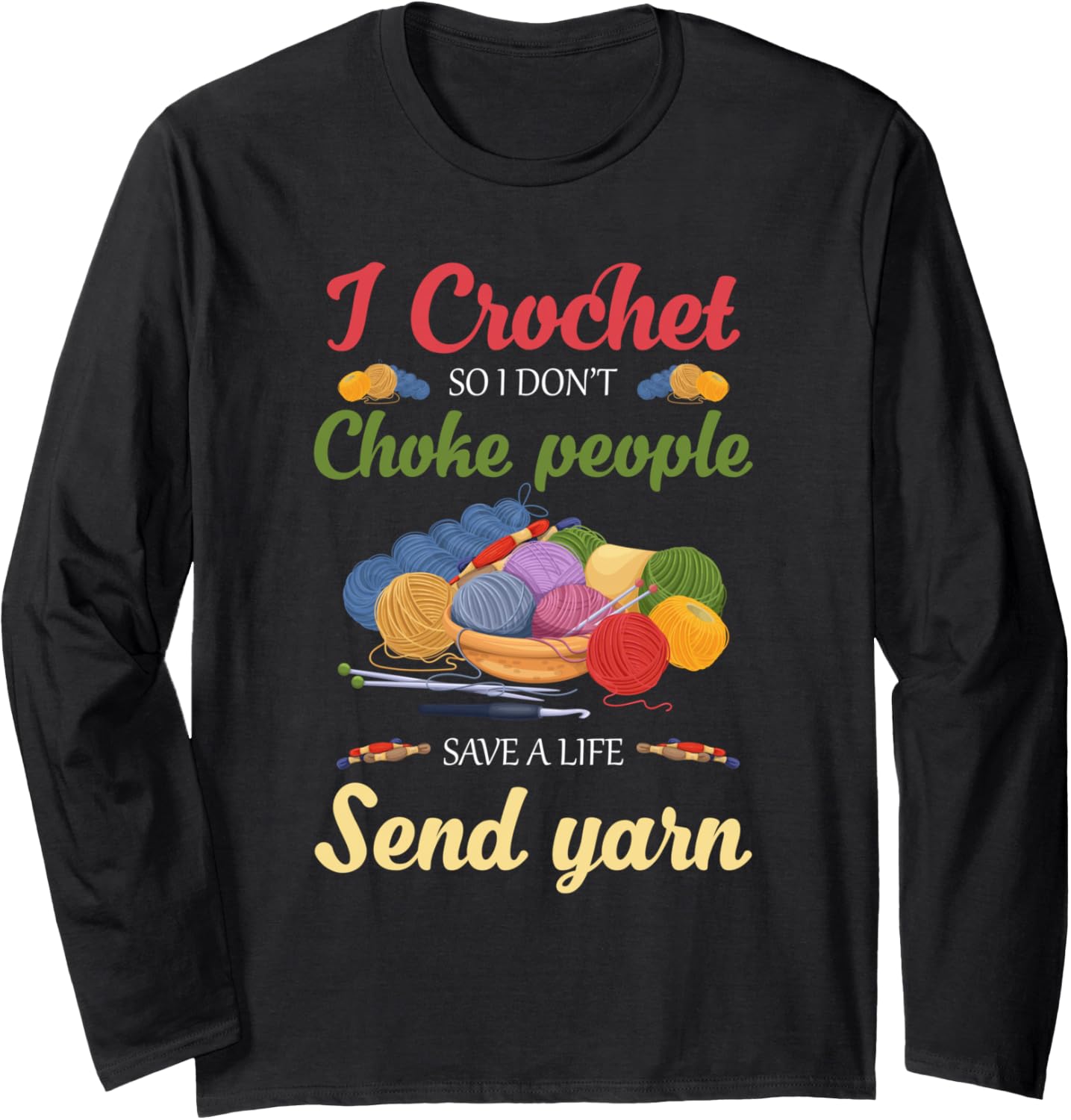 I Crochet So I Don u2019T Choke People Save A Life Send Yarn Long Sleeve Yarn Supply | Viral US Pick | Customer Favorite