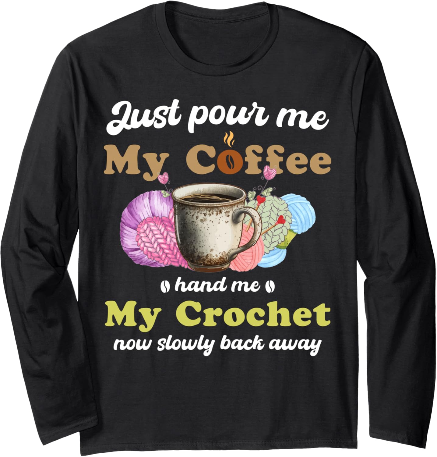 Just Pour Me My Coffee Hand Me My Crochet Women Yarn Lover Long Sleeve Yarn Supply | High Search Volume | Customer Fa...