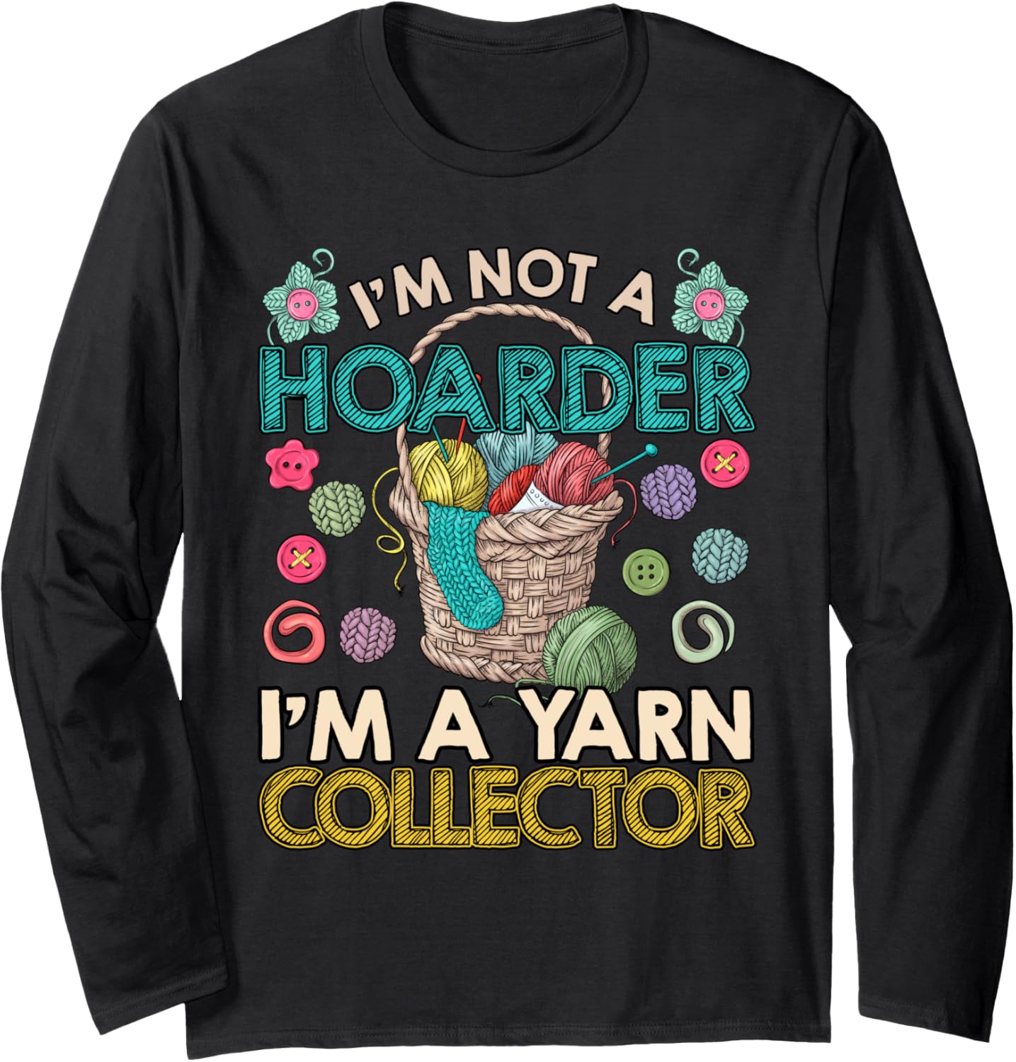 Yarn I'M NOT A HOARDER BUT YARN COLLECTOR Collect Long Sleeve Yarn Supply | Premium Quality | Best Seller Choice
