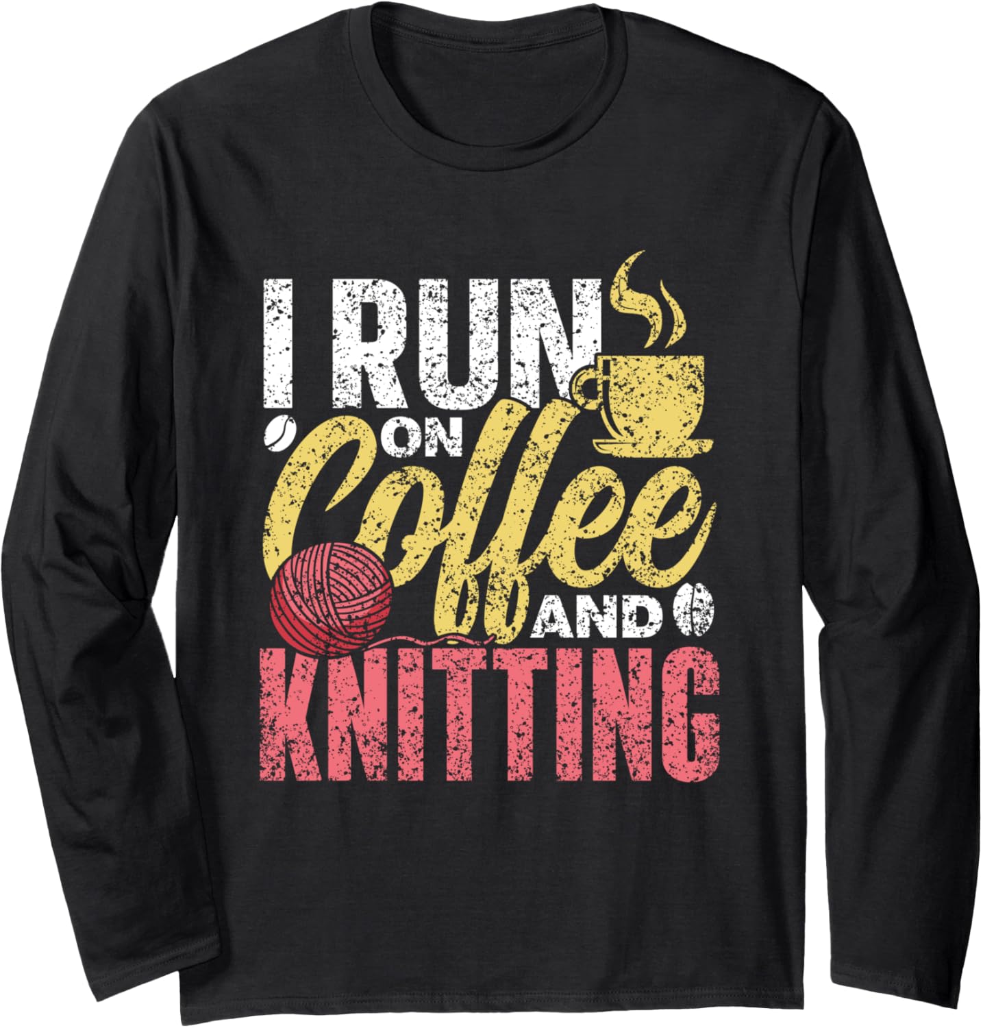 I Run On Coffee And Knitting Knitter Yarn Knit Knitting Long Sleeve Yarn Supply | High Search Volume | Best Seller Ch...