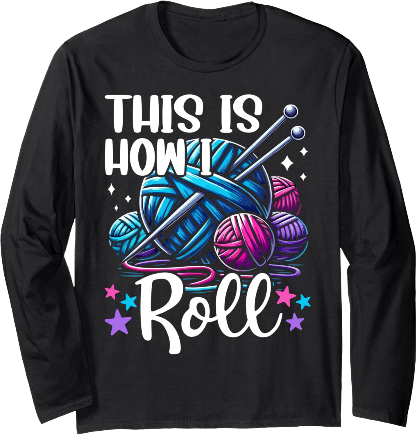 This Is How I Roll Knitting Lover Yarn Enthusiast Crocheting Long Sleeve Yarn Supply | Trending 2025 | Customer Favorite