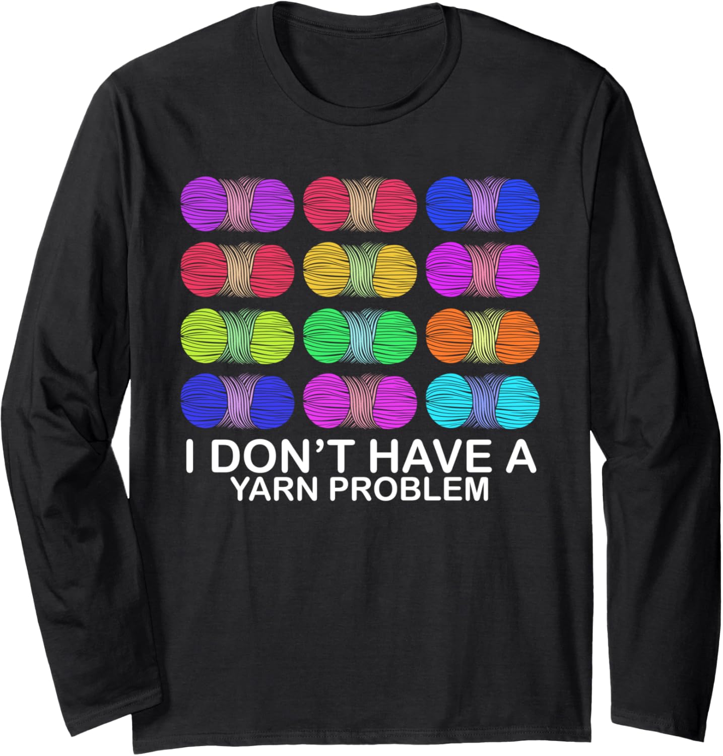 I Don't Have a Yarn Problem Funny Yarn Collection Collector Long Sleeve Yarn Supply | Trending 2025 | Perfect for Cra...