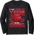 If I Can't Bring My Yarn I'm Not Going Crochet Yarn Lover Long Sleeve Yarn Supply | High Search Volume | Best Seller ...