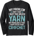 I Buy Too Much Yarn Crochet Enthusiasts Knitting Lover Long Sleeve Yarn Supply | Premium Quality | High CTR Title