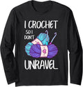 Funny Crochet So I Don't Unravel Crocheting Yarn Crocheter Long Sleeve Yarn Supply | Top Rated | High CTR Title