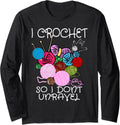 I Crochet So I Don't Unravel Ball Yarn Funny Crochet Long Sleeve Yarn Supply | Trending 2025 | Customer Favorite