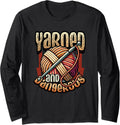 Yarned And Dangerous Yarn Crochet Lover Long Sleeve Yarn Supply | Premium Quality | Customer Favorite