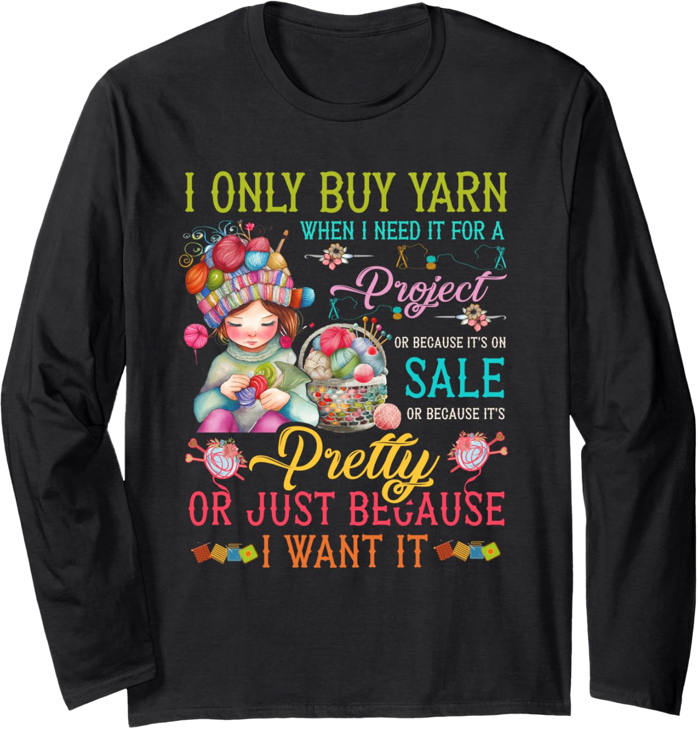 I Only Buy Yarn When I Need It For A Project Knitting Knit Long Sleeve Yarn Supply | Viral US Pick | Best Seller Choice