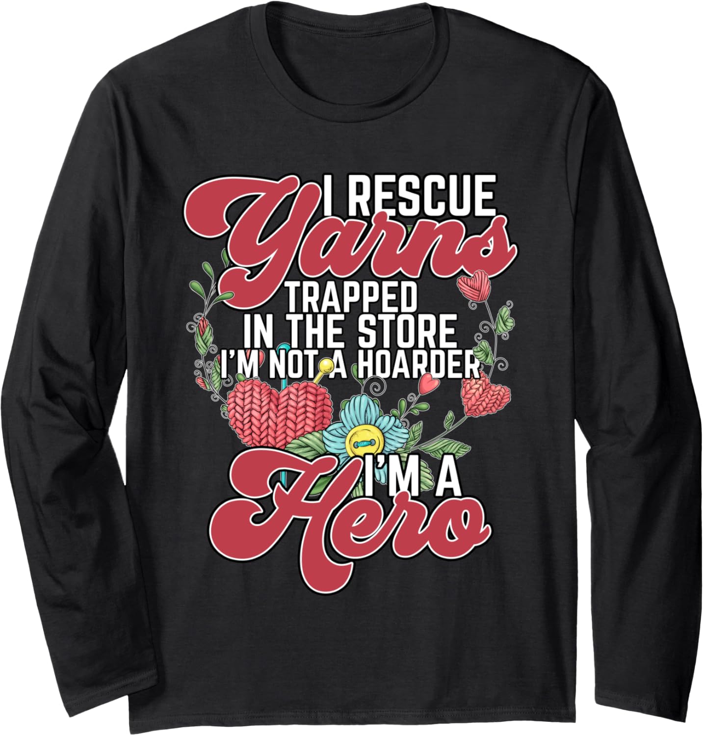 Its Not Hoarding I Rescue Yarns Trapped In The Store Quilter Long Sleeve Yarn Supply | Viral US Pick | Perfect for Cr...
