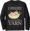 Favorite Hobby Is Collecting Yarn Yarn Crocheting Long Sleeve Yarn Supply | Trending 2025 | Customer Favorite