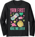 Yarn First, Adulting Later - Yarn Lover Long Sleeve Yarn Supply | Top Rated | Perfect for Crafters