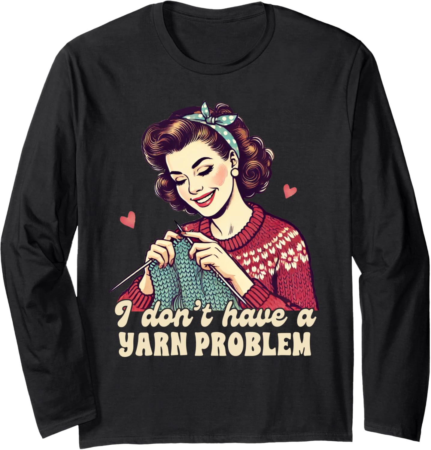 Knitting Lover Knit Happens I Don't Have A Yarn Problem Long Sleeve Yarn Supply | Viral US Pick | Perfect for Crafters