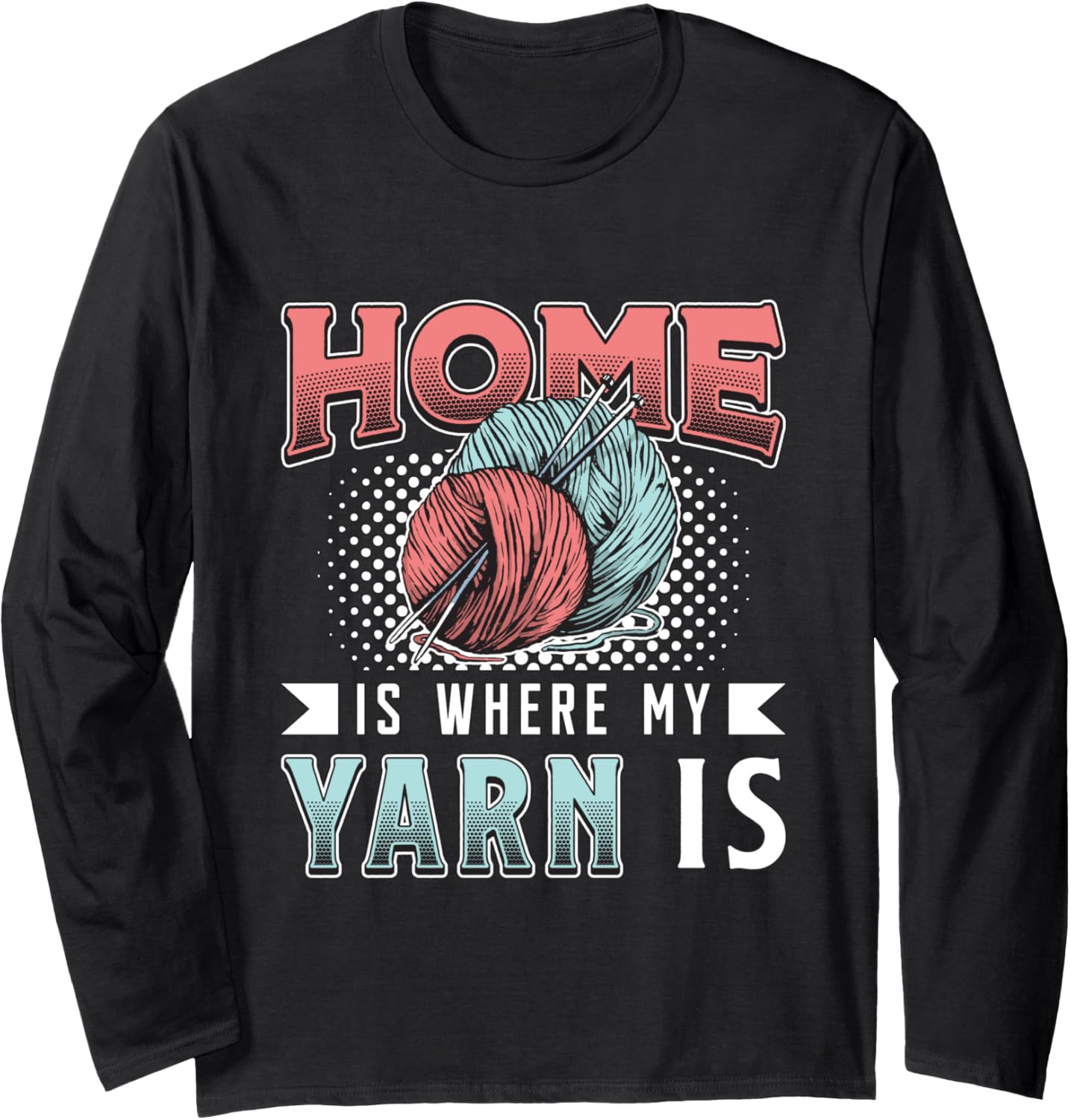 Home Is Where My Yarn Is Knitting Crafting Yarn Crocheting Long Sleeve Yarn Supply | Premium Quality | High CTR Title