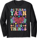 Crocheting Knitting Yarn Lover I Turn Yarn Into Things Long Sleeve Yarn Supply | Trending 2025 | Customer Favorite