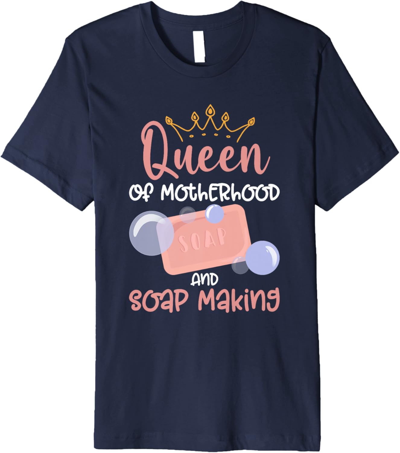 Queen Of Motherhood And Soap Making - Soap Making Soap Maker Premium Apparel | Premium Quality | Aesthetic Fit