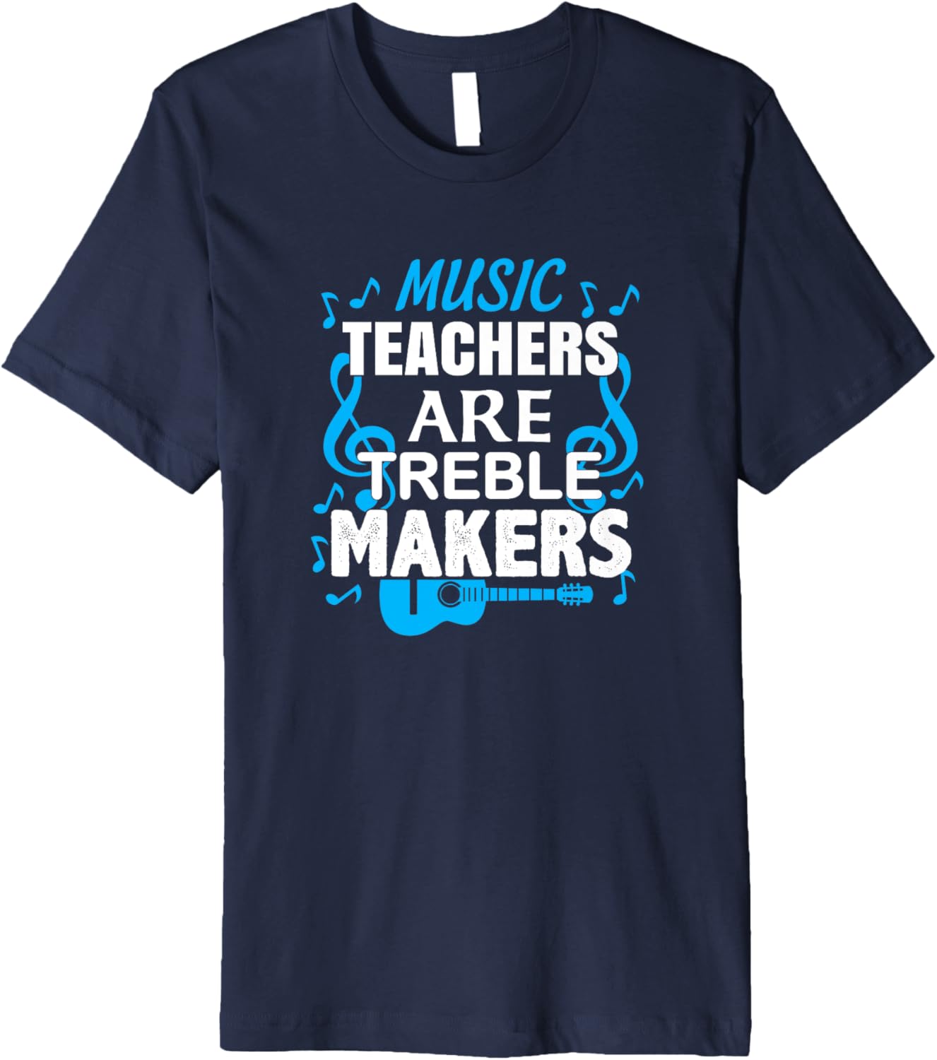 Music Teachers are Treble Makers T-Shirt, Melody, Tune T-Shirt | High Search Volume | Perfect Gift Idea