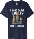 I Hand Carve Candles Like It's My Job - Candle Maker Premium Apparel | Trending 2025 | Aesthetic Fit