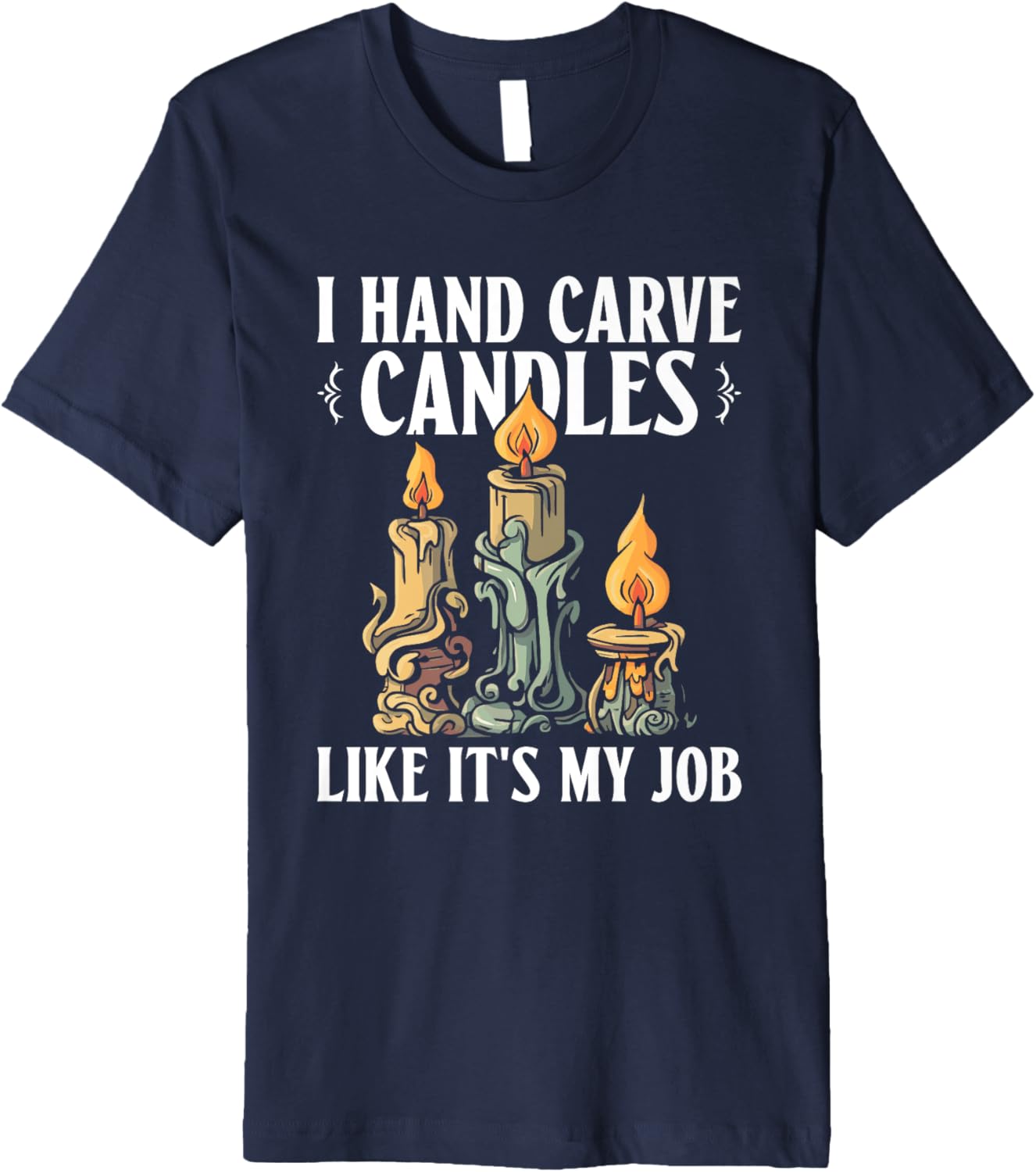 I Hand Carve Candles Like It's My Job - Candle Maker Premium Apparel | Trending 2025 | Aesthetic Fit
