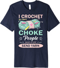 I Crochet So I Don u2019t Choke People Save A Life Send Yarn Premium Yarn Supply | Top Rated | Perfect for Crafters
