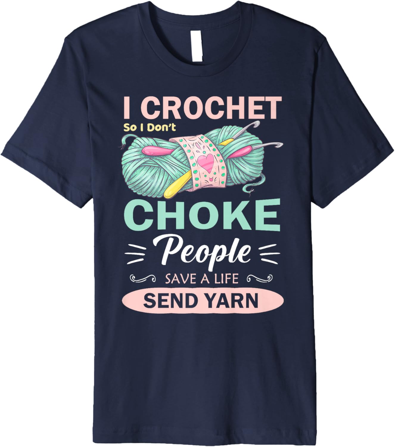 I Crochet So I Don u2019t Choke People Save A Life Send Yarn Premium Yarn Supply | Top Rated | Perfect for Crafters