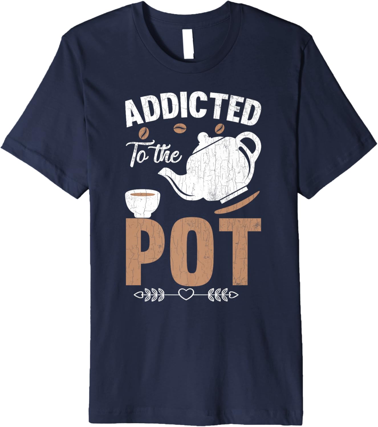 Addicted To The Pot Funny Barista Coffee Maker Lover Graphic Premium Apparel | Best Seller Pick | Must-Have Style