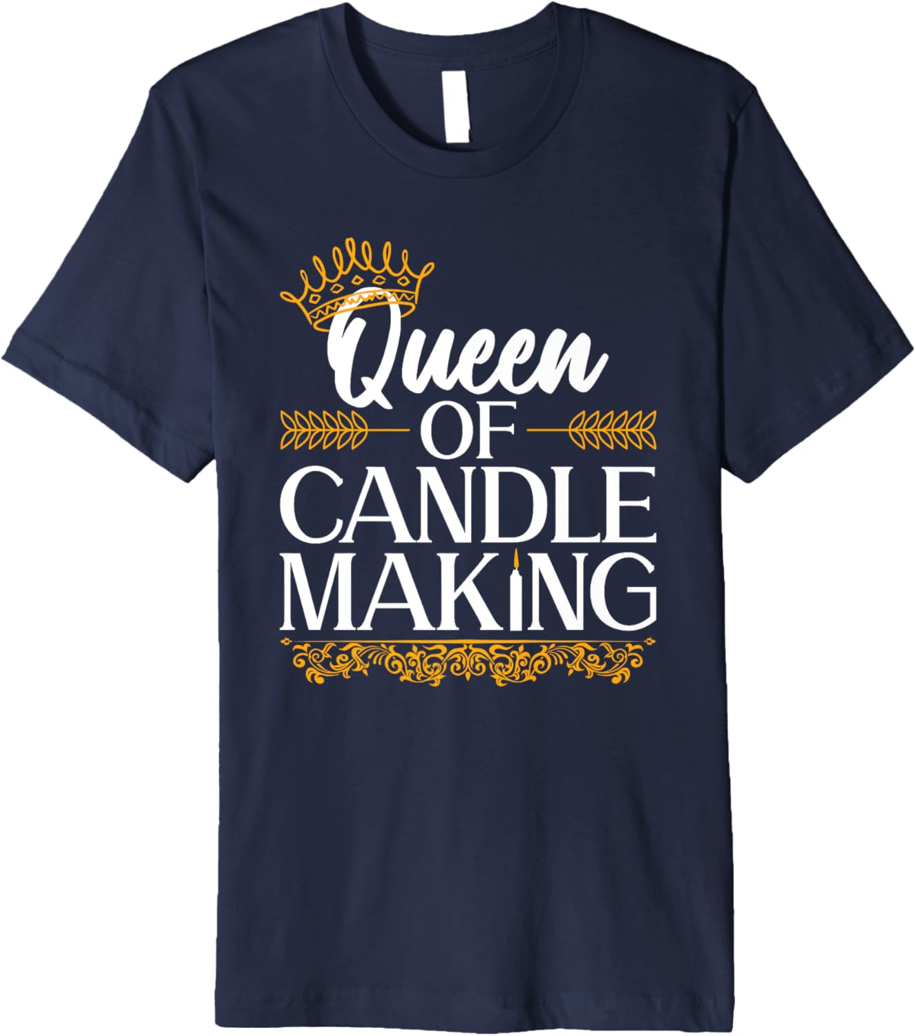 Queen Of Candle Making - Candle Maker Premium Apparel | Premium Quality | Aesthetic Fit