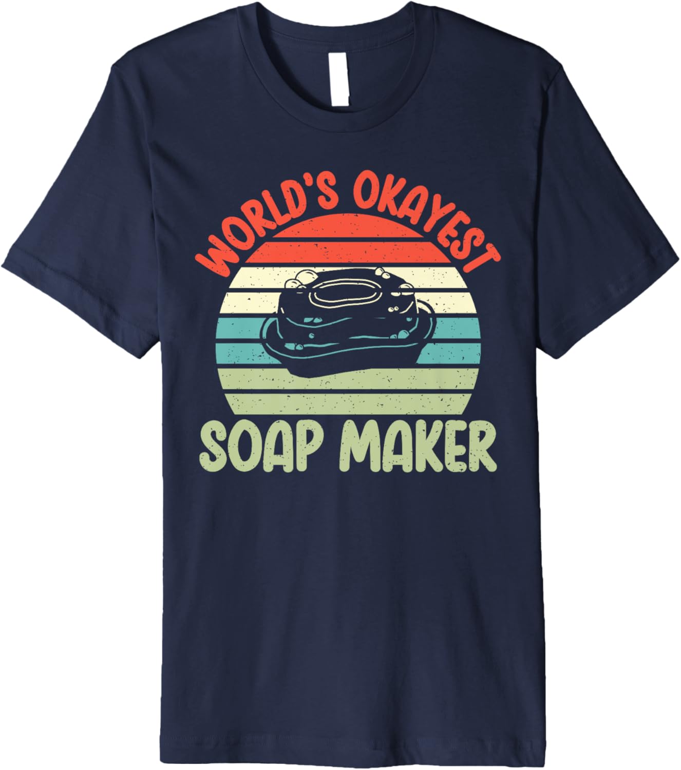 Soap Making Worlds okayest Soap Maker Premium Apparel | Trending 2025 | Comfort Daily Wear
