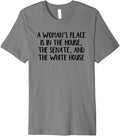 A Woman u2019s Place Is In The House The Senate And The White Premium Apparel | Top Conversion Title | Customer Favorite