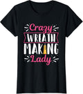 Crazy Wreath Making Lady Design for a Wreath maker Apparel | Premium Quality | Must-Have Style