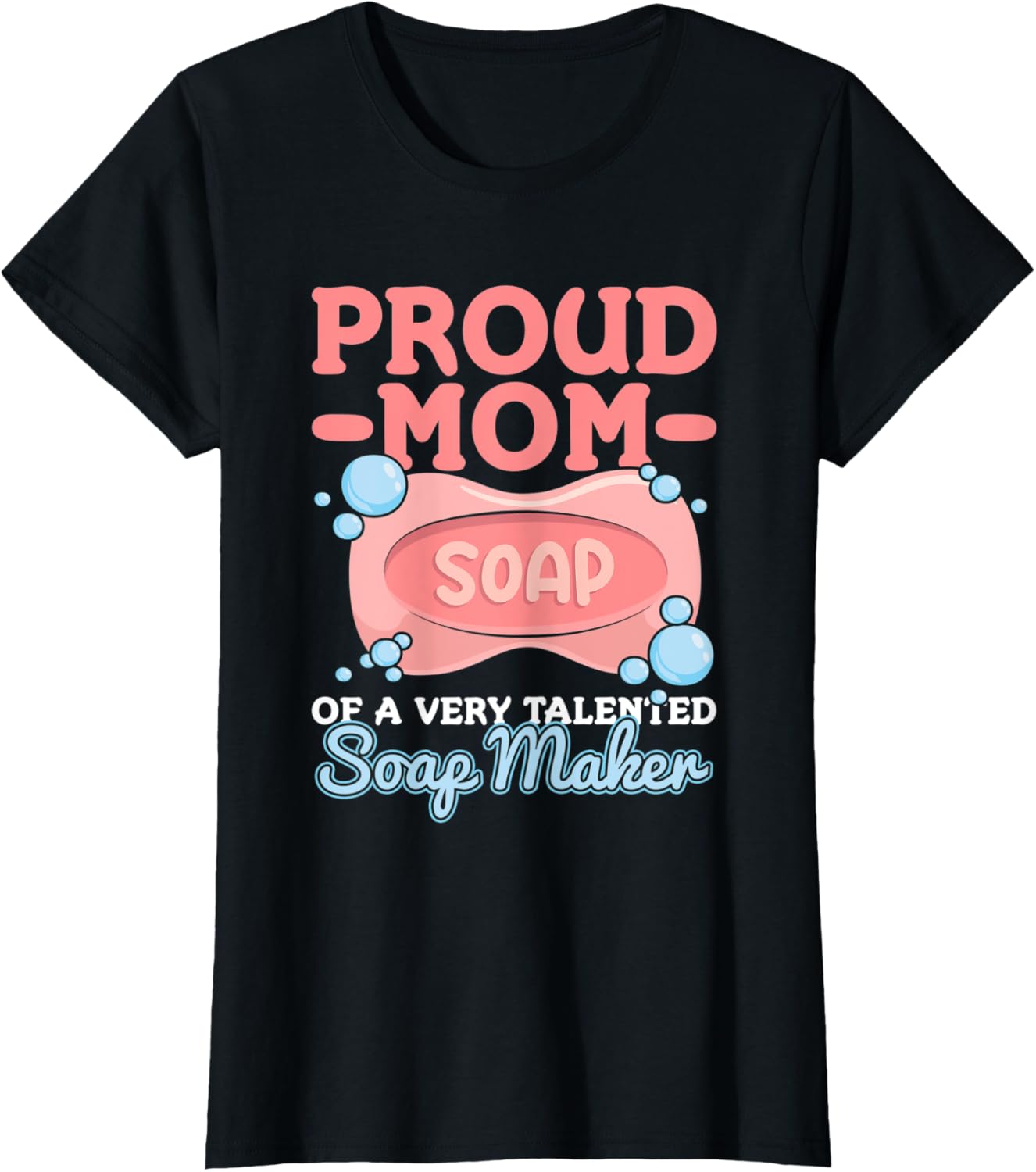 Womens Handmade Soap Crafting Quote for a Proud Mom of a Soap Maker Apparel | High Search Volume | Must-Have Style
