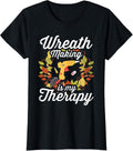 Wreath Making is my therapy Design for a Wreath maker Apparel | Premium Quality | Must-Have Style