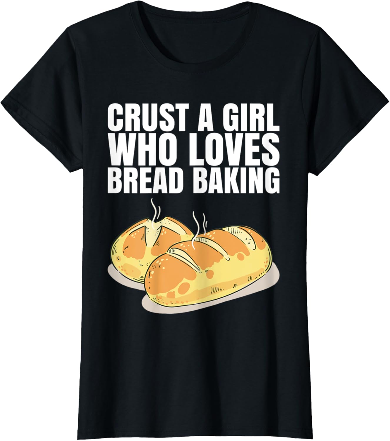 Crust A Girl Who Loves Bread Baking Shirt for a Breadmaker T-Shirt | Best Seller Pick | Perfect Gift Idea