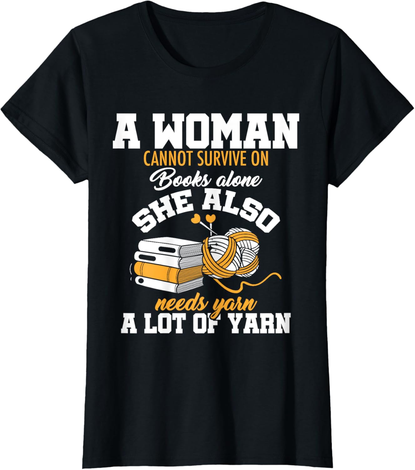 A Woman Cannot Survive On Books Alone She Also Needs Yarn A Yarn Supply | Viral US Pick | Best Seller Choice