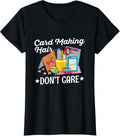 Womens Card Making hair - Don't care Design for a Card Maker Apparel | High Search Volume | Comfort Daily Wear