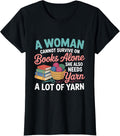 Woman Cannot Survive Books Alone Needs Yarn Crocheting Yarn Supply | Viral US Pick | High CTR Title