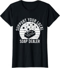 Soap Dealer Funny Support Your Local Soap Maker Apparel | Trending 2025 | Comfort Daily Wear