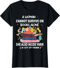 Womens A Woman Cannot Survive On Books Alone She Also Needs Yarn Yarn Supply | Viral US Pick | Customer Favorite