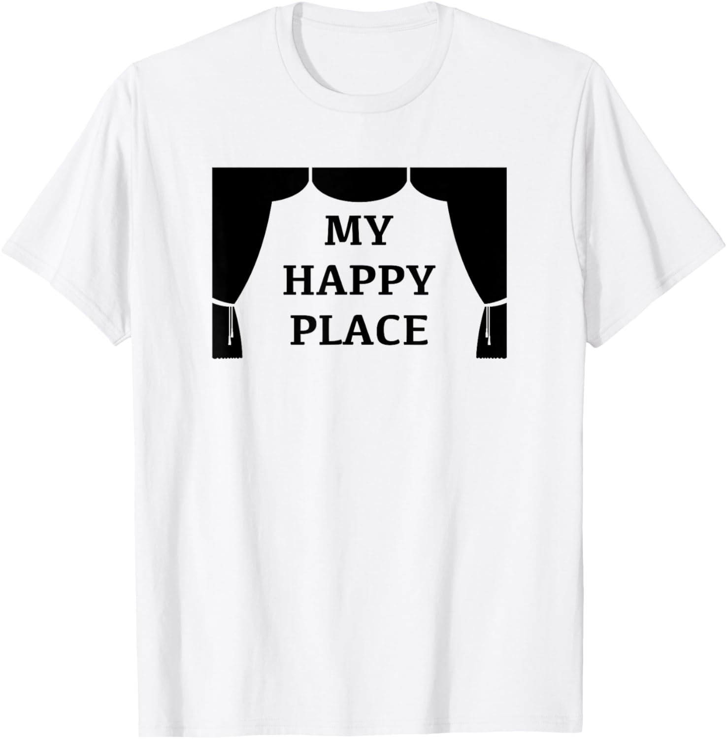 My Happy Place Musical Theater Stage Theatre Saying Slogan Apparel | Bestseller Style | Top Rated Comfort