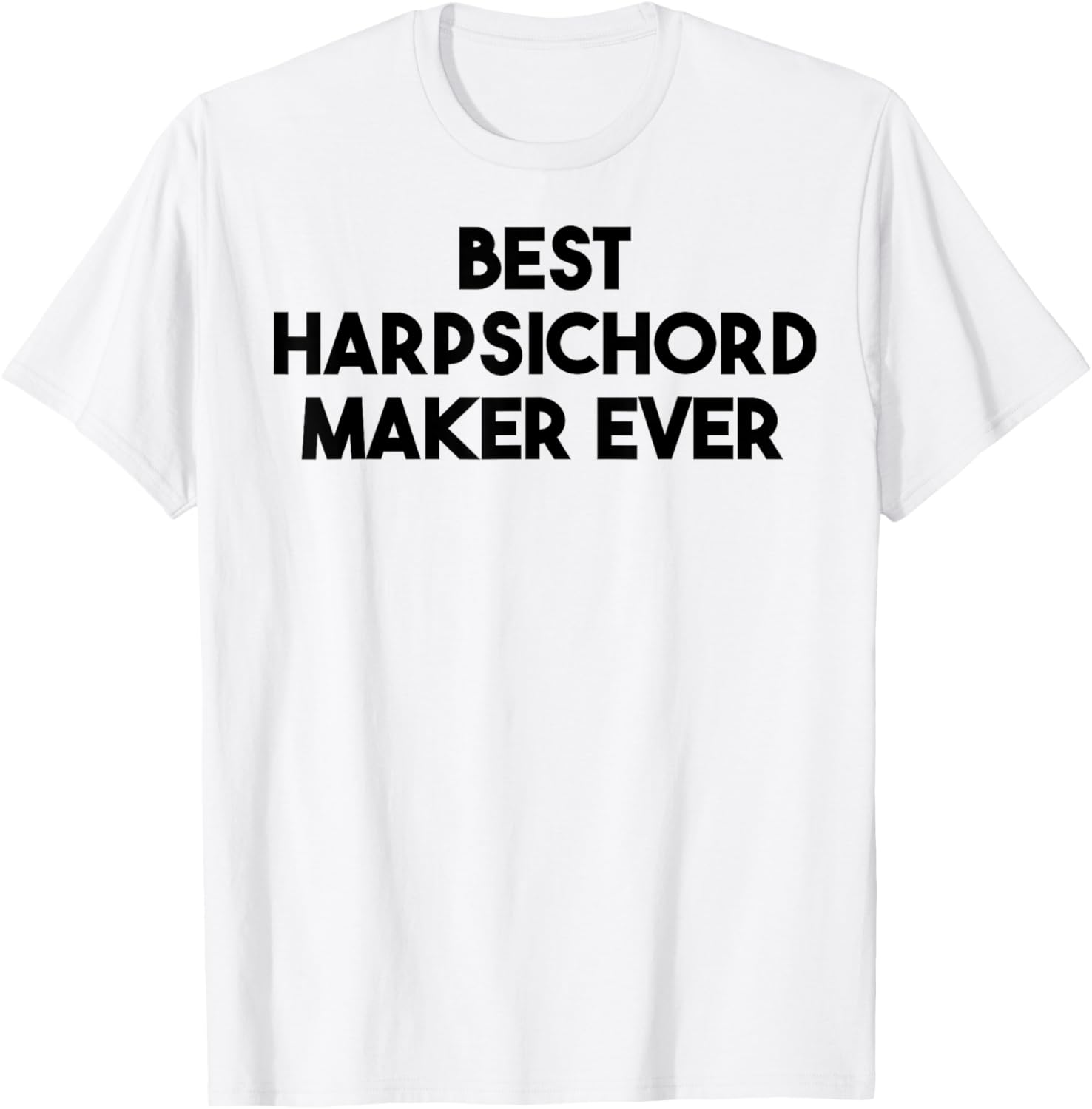 Best Harpsichord Maker Ever Apparel | High Search Volume | Aesthetic Fit
