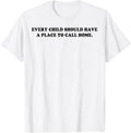 Every Child Should Have A Place To Call Home Apparel | Trending 2025 | Top Rated Comfort