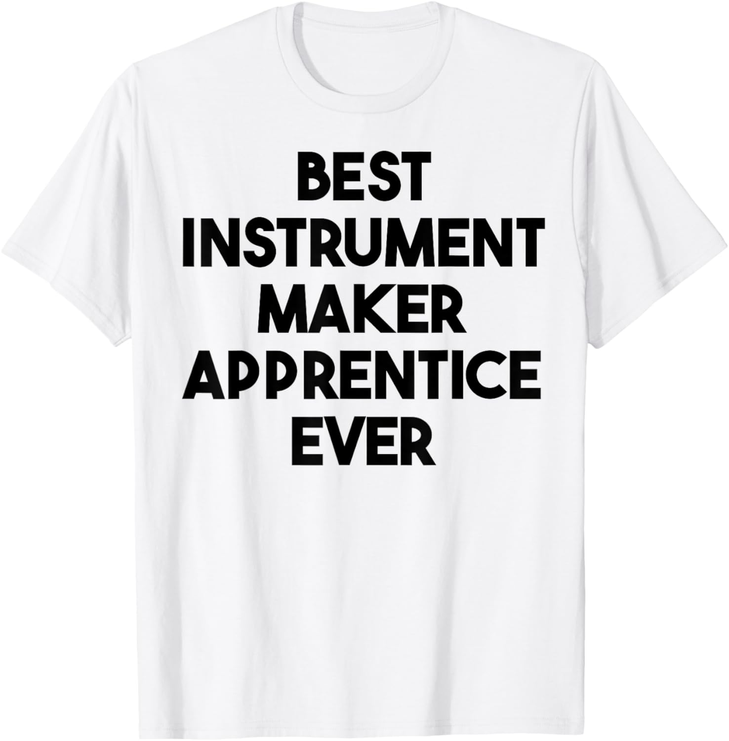 Best Instrument Maker Apprentice Ever Apparel | Best Seller Pick | Comfort Daily Wear