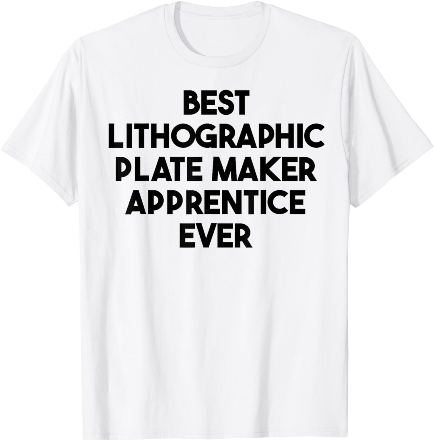 Best Lithographic Plate Maker Apprentice Ever Apparel | US Viral Style | Must-Have Style