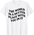 The World is a Better Place with You Mental Health Apparel | Premium Quality | Top Rated Comfort